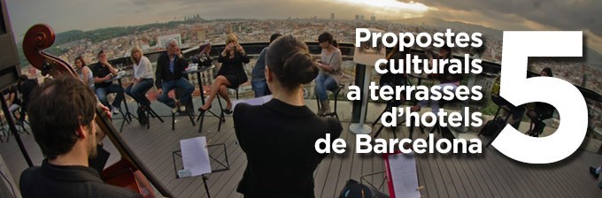 5 propostes culturals a terrasses d'hotel de Barcelona