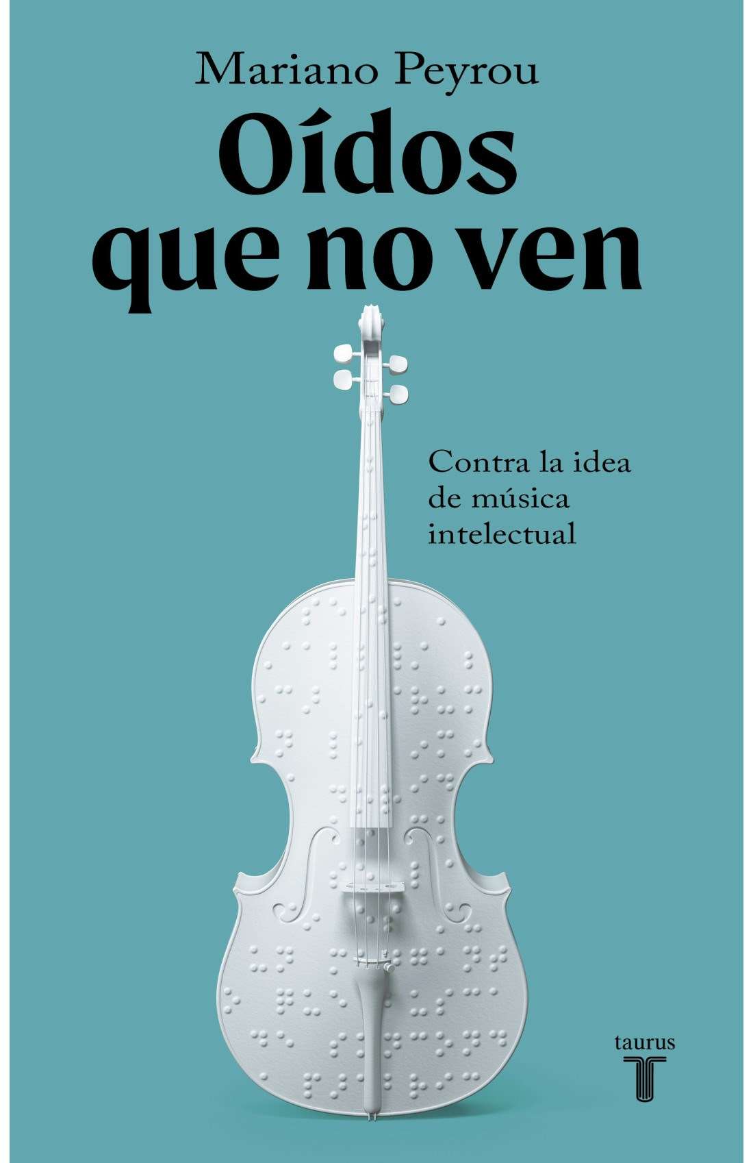 "Oídos que no ven" de Mariano Peyrou (Taurus)