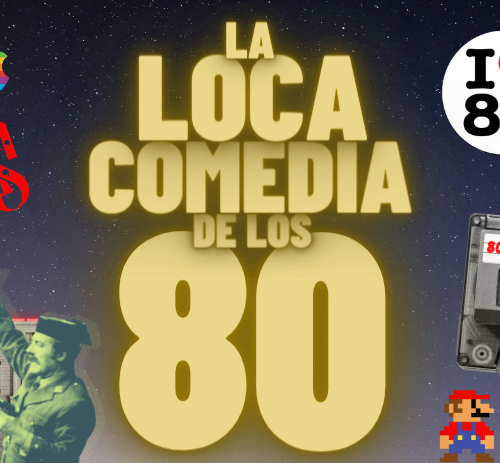 LA LOCA COMEDIA DE LOS 80